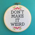Don't Make It Weird Counted Cross Stitch DIY KIT Intermediate
